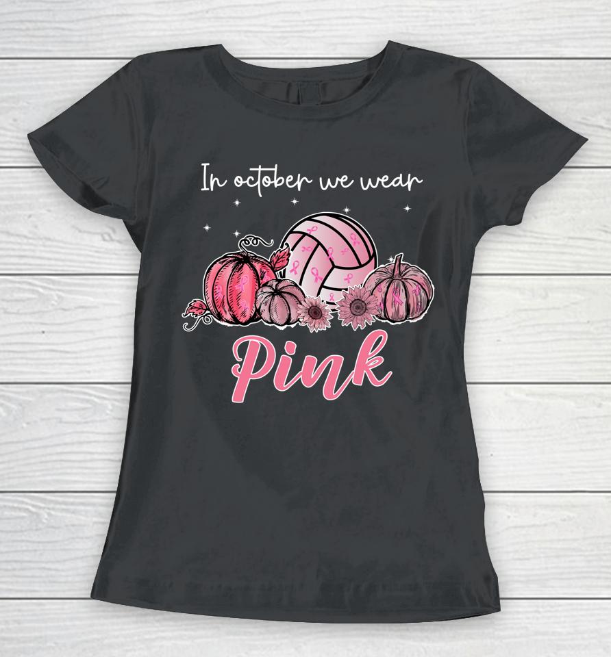 In October We Wear Pink Volleyball Breast Cancer Awareness Women T-Shirt