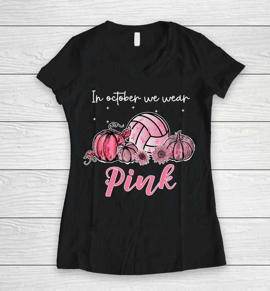 In October We Wear Pink Volleyball Breast Cancer Awareness Women V-Neck T-Shirt