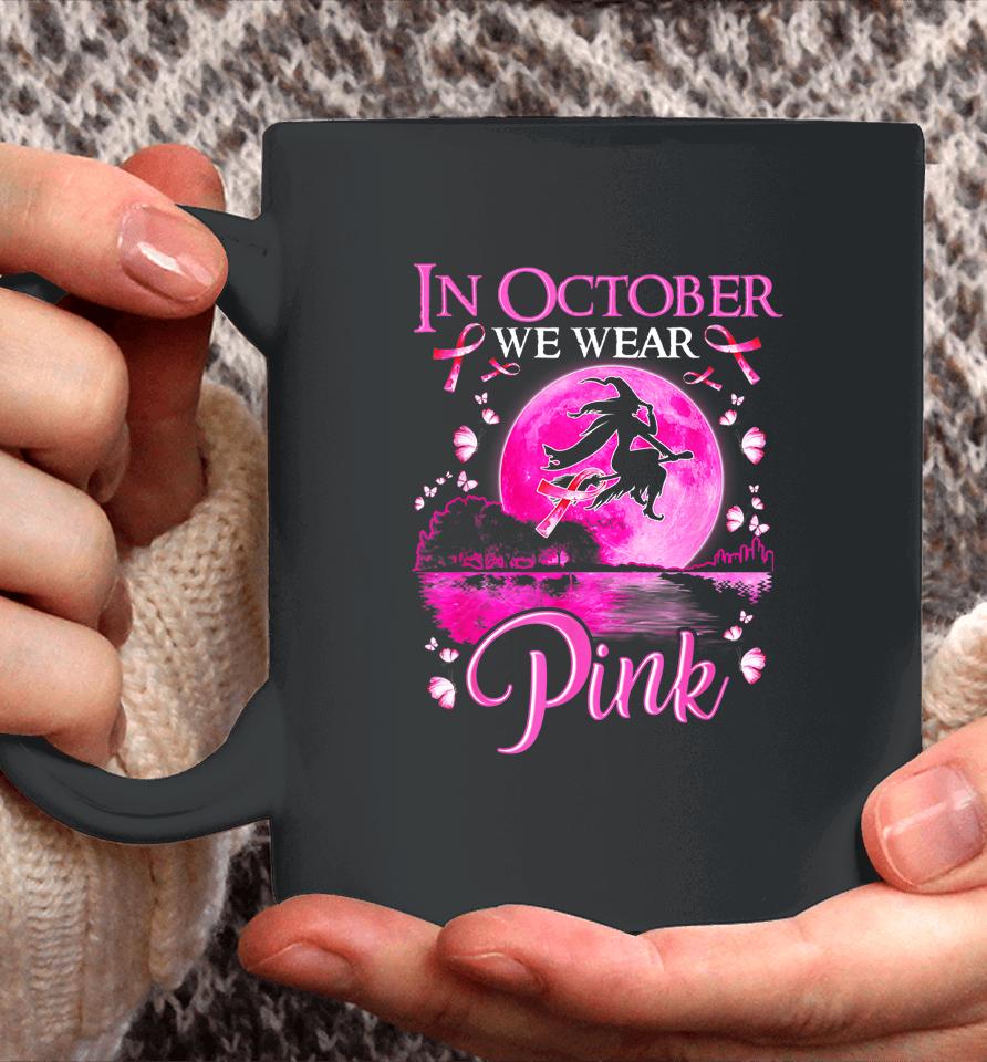 In October We Wear Pink Witch Breast Cancer Awareness Coffee Mug
