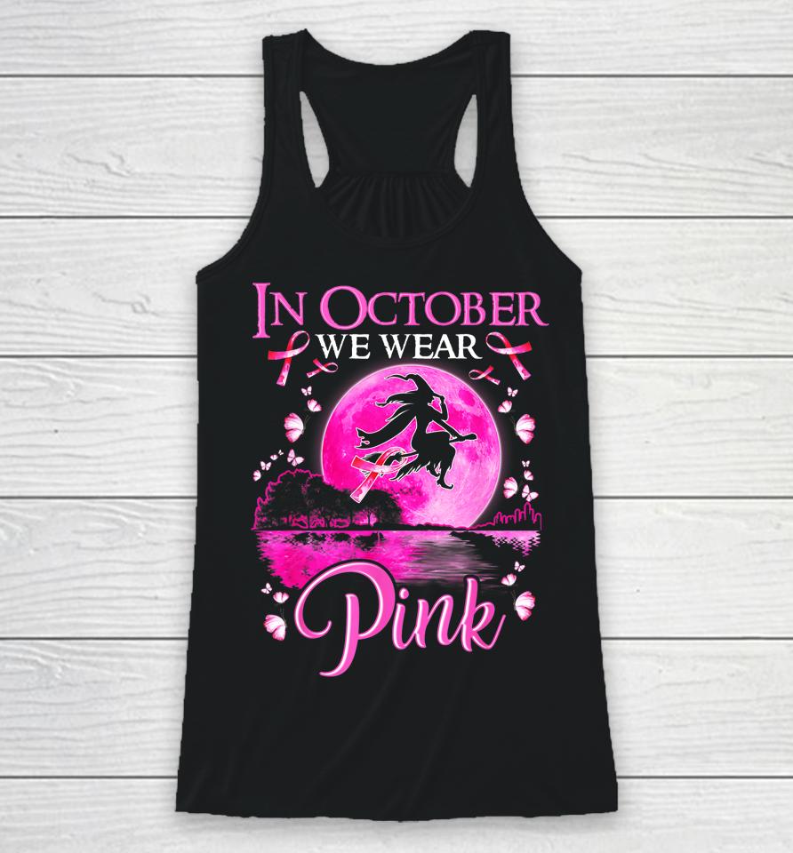 In October We Wear Pink Witch Breast Cancer Awareness Racerback Tank