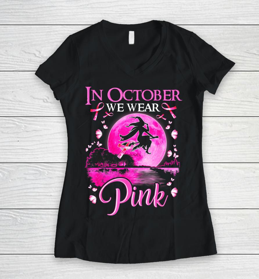 In October We Wear Pink Witch Breast Cancer Awareness Women V-Neck T-Shirt