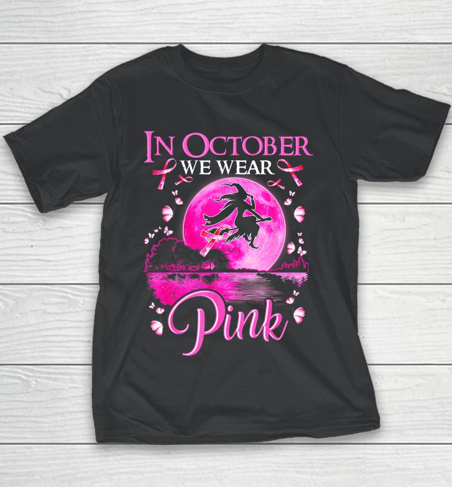 In October We Wear Pink Witch Breast Cancer Awareness Youth T-Shirt