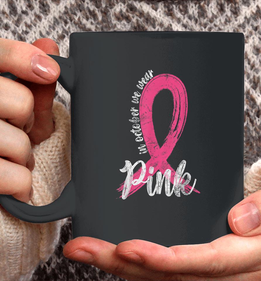 In October We Wear Pink Women Support Breast Cancer Ribbon Coffee Mug
