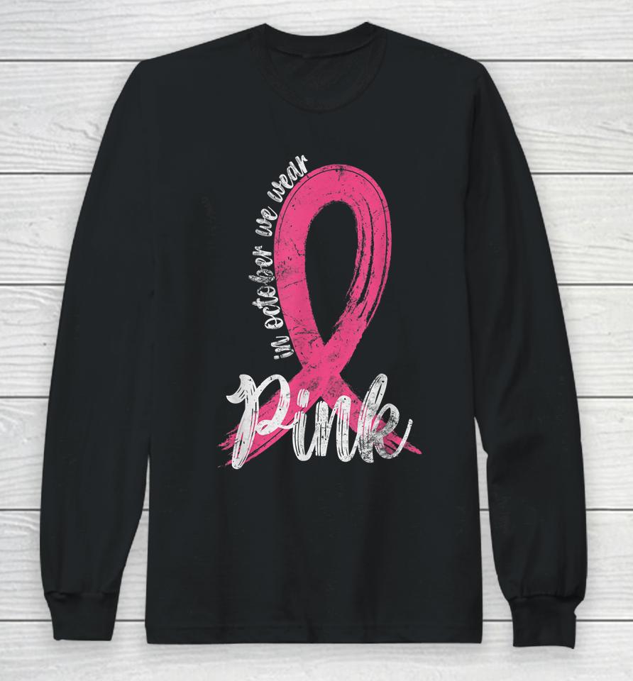 In October We Wear Pink Women Support Breast Cancer Ribbon Long Sleeve T-Shirt