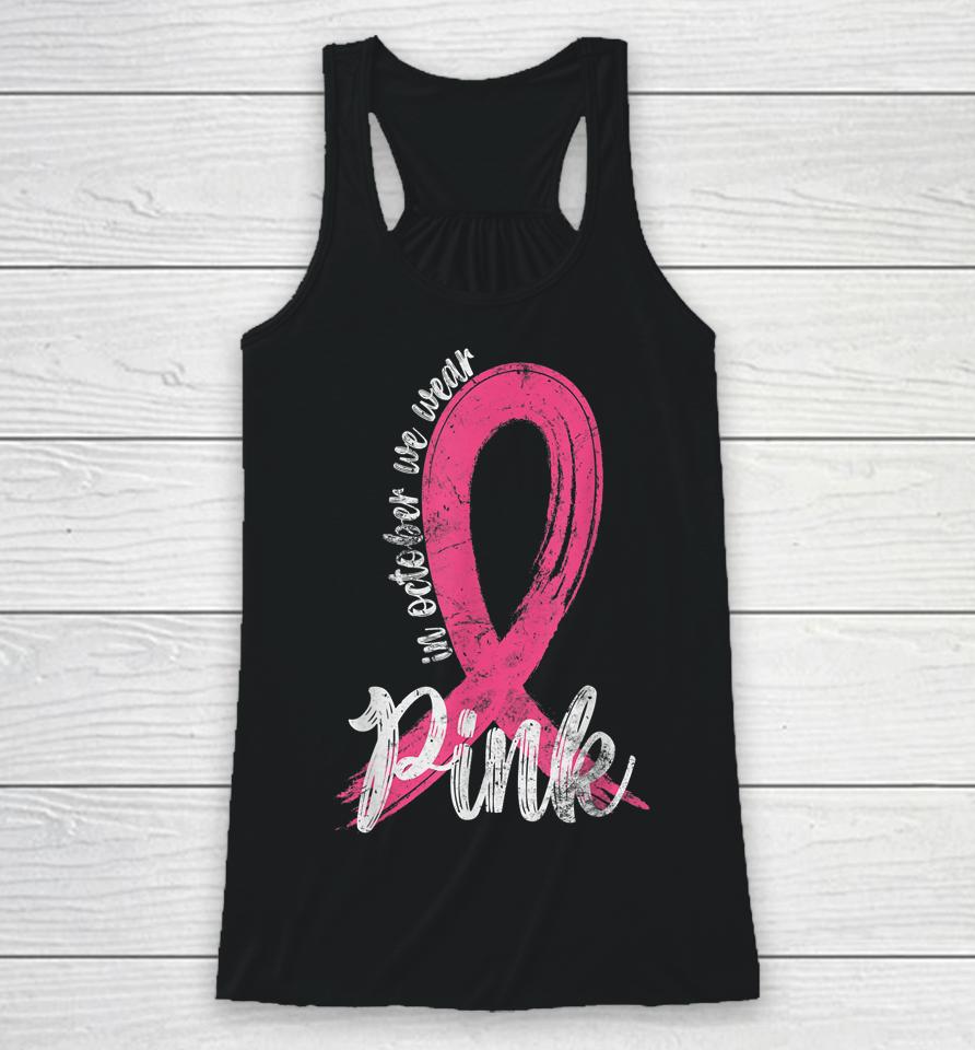 In October We Wear Pink Women Support Breast Cancer Ribbon Racerback Tank