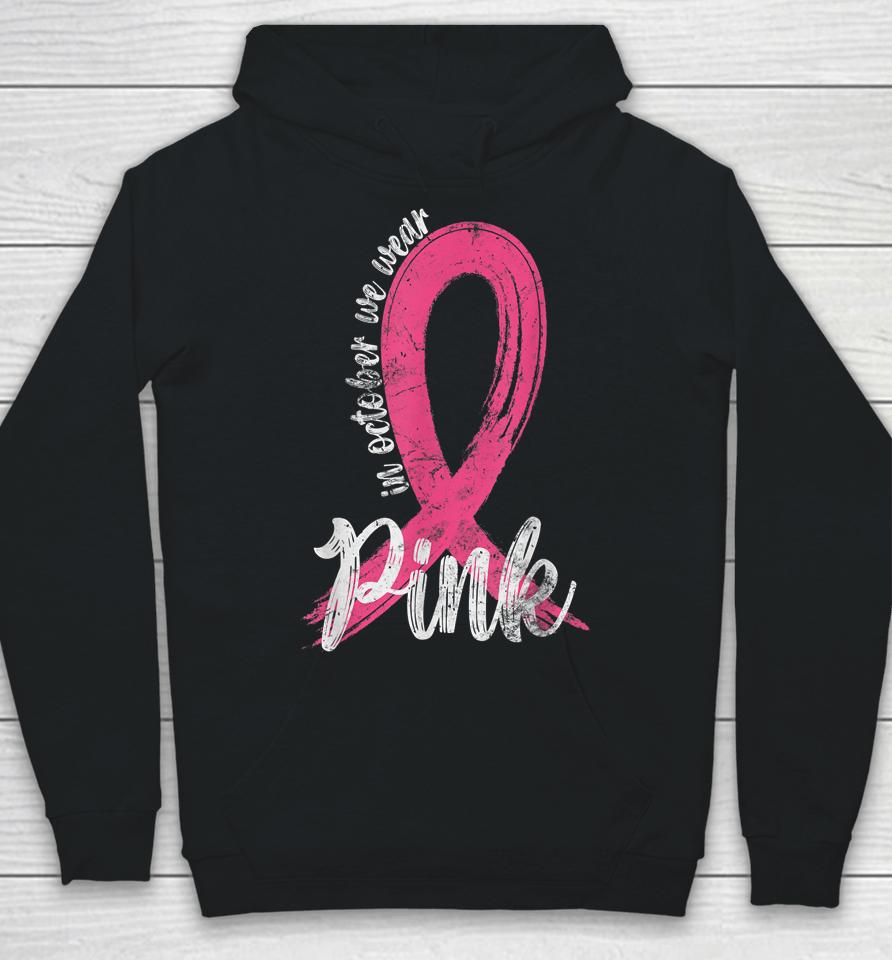 In October We Wear Pink Women Support Breast Cancer Ribbon Hoodie