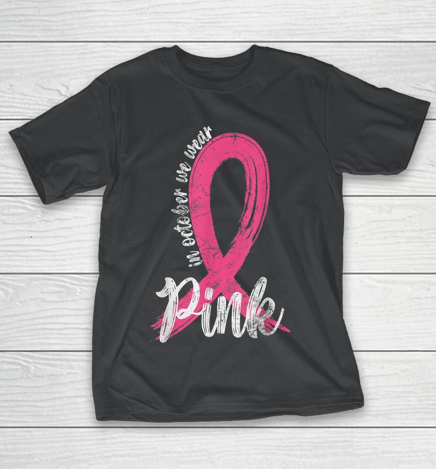 In October We Wear Pink Women Support Breast Cancer Ribbon T-Shirt