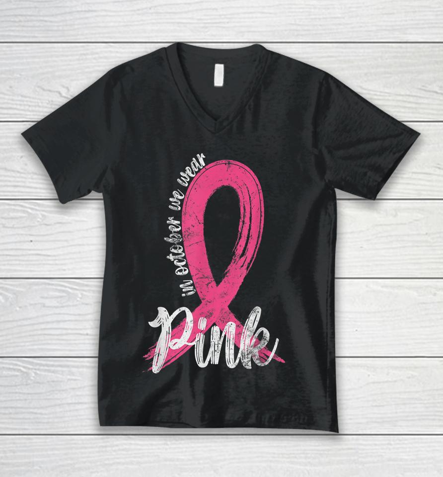 In October We Wear Pink Women Support Breast Cancer Ribbon Unisex V-Neck T-Shirt