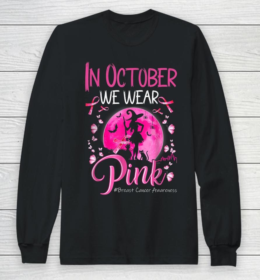 In October We Wear Ribbon Pink Halloween Witch Breast Cancer Long Sleeve T-Shirt