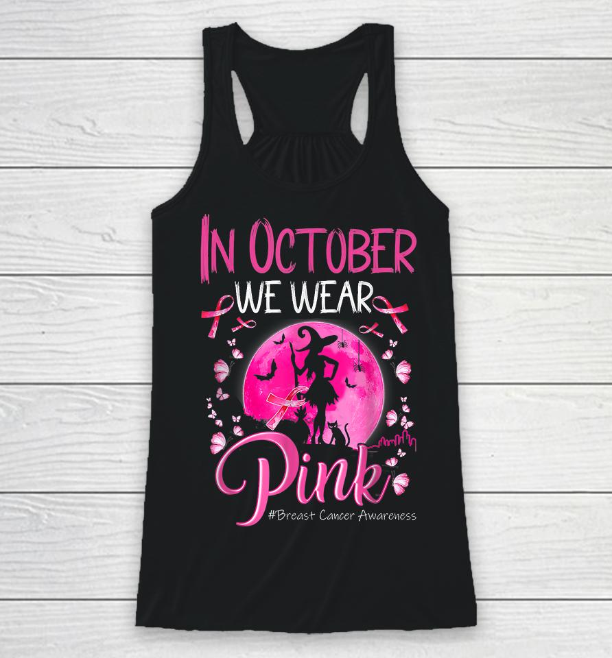 In October We Wear Ribbon Pink Halloween Witch Breast Cancer Racerback Tank