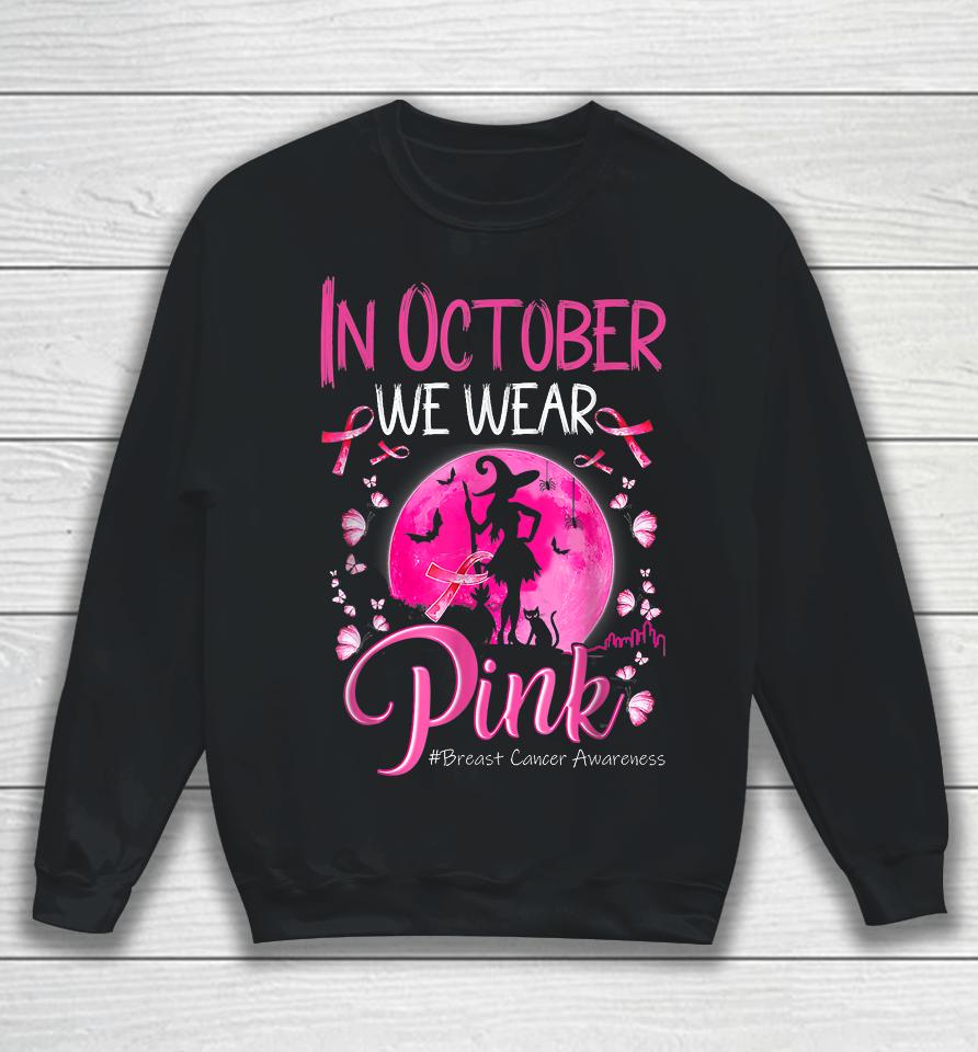In October We Wear Ribbon Pink Halloween Witch Breast Cancer Sweatshirt