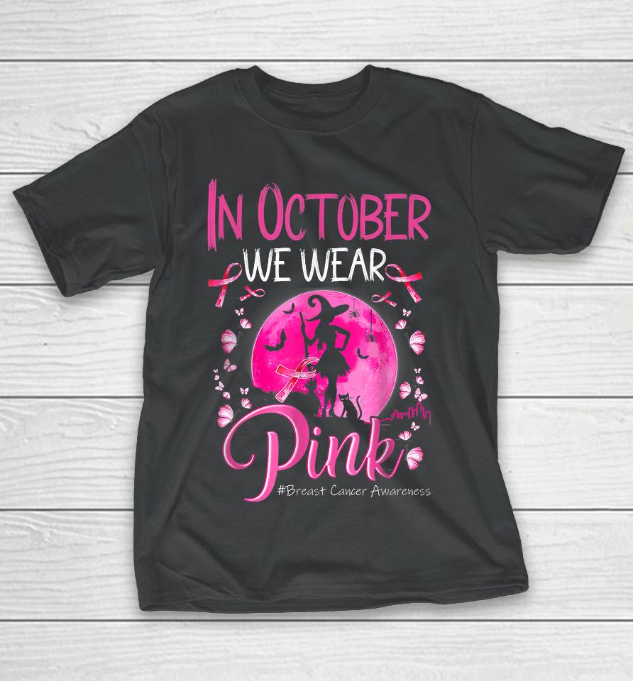 In October We Wear Ribbon Pink Halloween Witch Breast Cancer T-Shirt