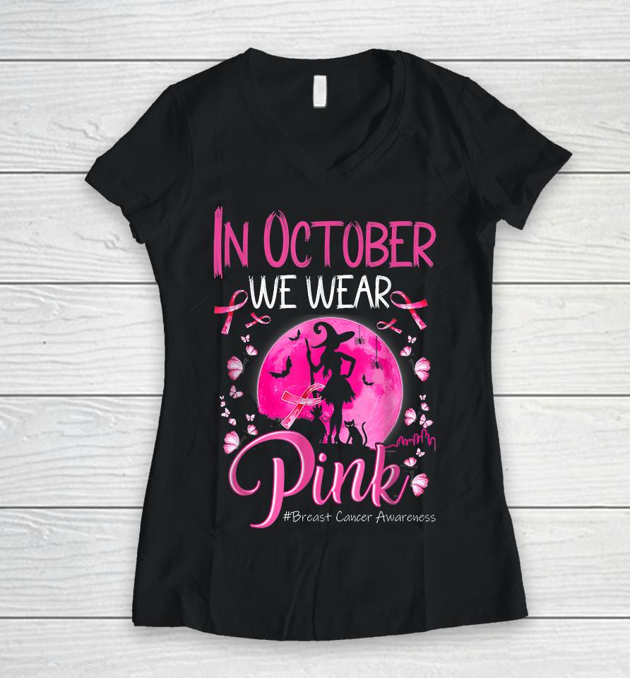 In October We Wear Ribbon Pink Halloween Witch Breast Cancer Women V-Neck T-Shirt