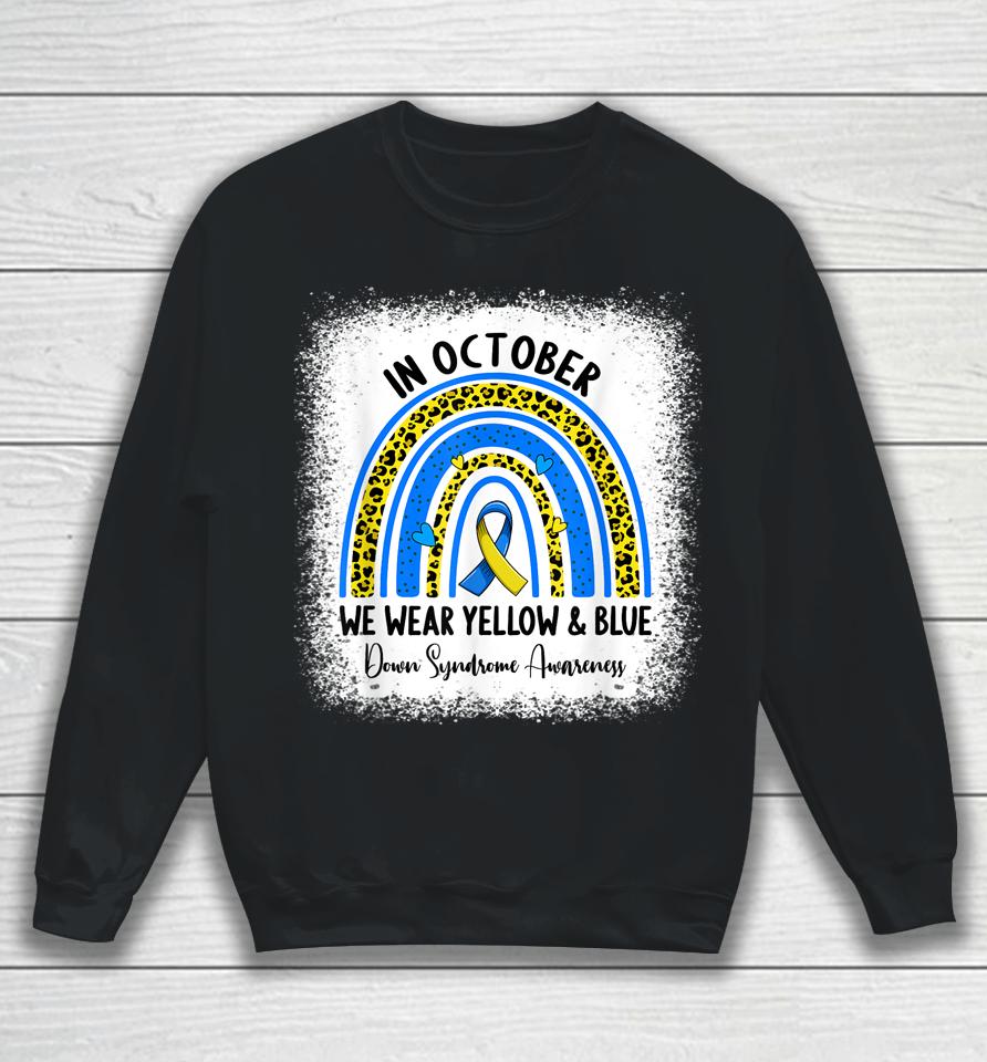 In October We Wear Yellow &Amp; Blue Down Syndrome Awareness Sweatshirt