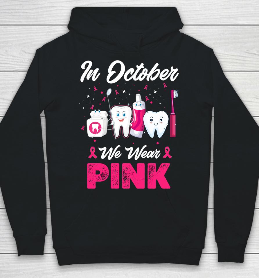 In October Wear Pink Breast Cancer Awareness Dentist Dental Hoodie