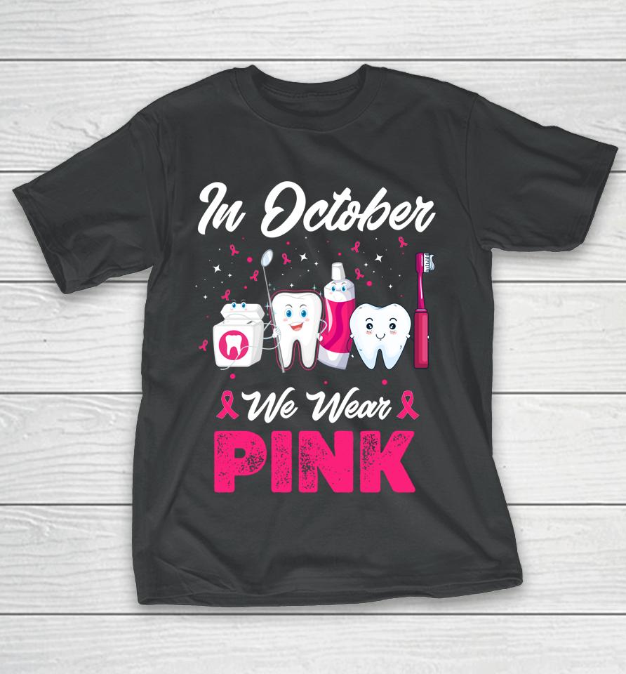 In October Wear Pink Breast Cancer Awareness Dentist Dental T-Shirt