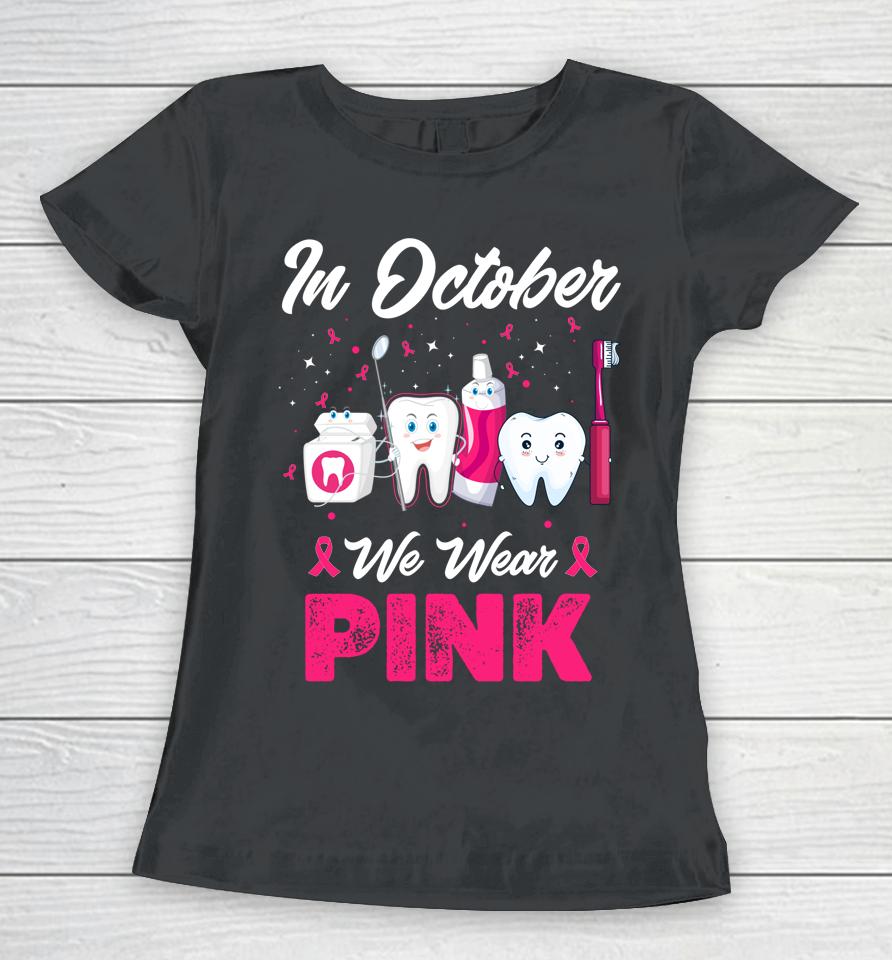 In October Wear Pink Breast Cancer Awareness Dentist Dental Women T-Shirt