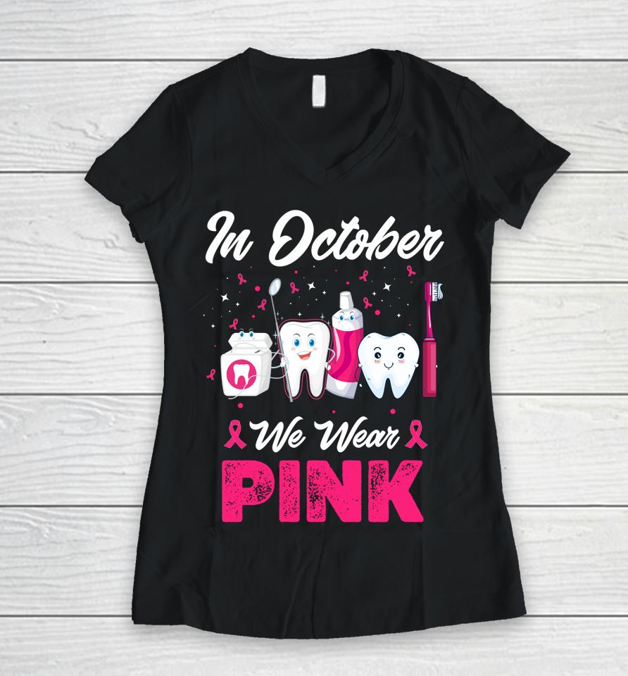 In October Wear Pink Breast Cancer Awareness Dentist Dental Women V-Neck T-Shirt