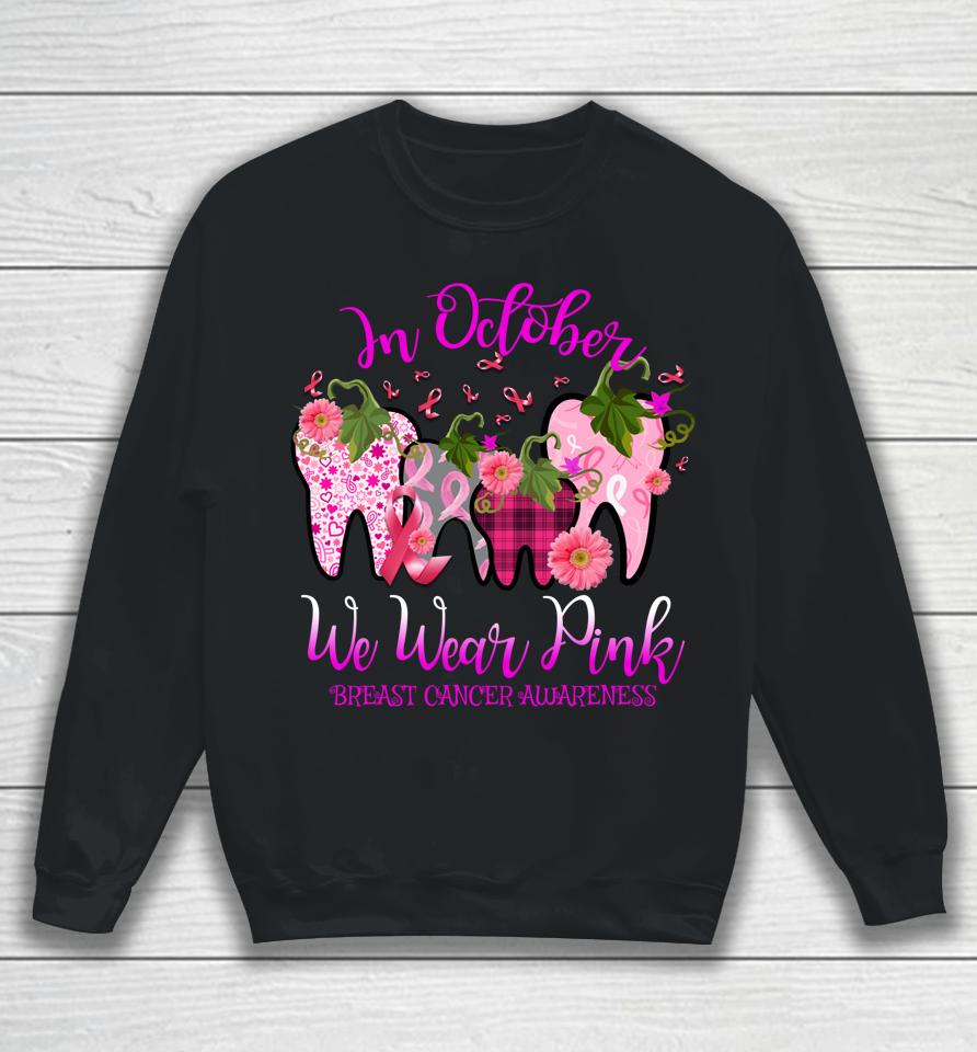 In October Wear Pink Breast Cancer Awareness Dentist Dental Sweatshirt