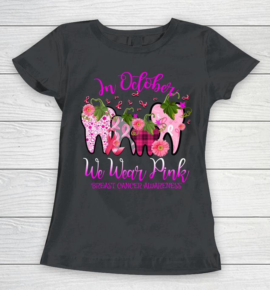 In October Wear Pink Breast Cancer Awareness Dentist Dental Women T-Shirt