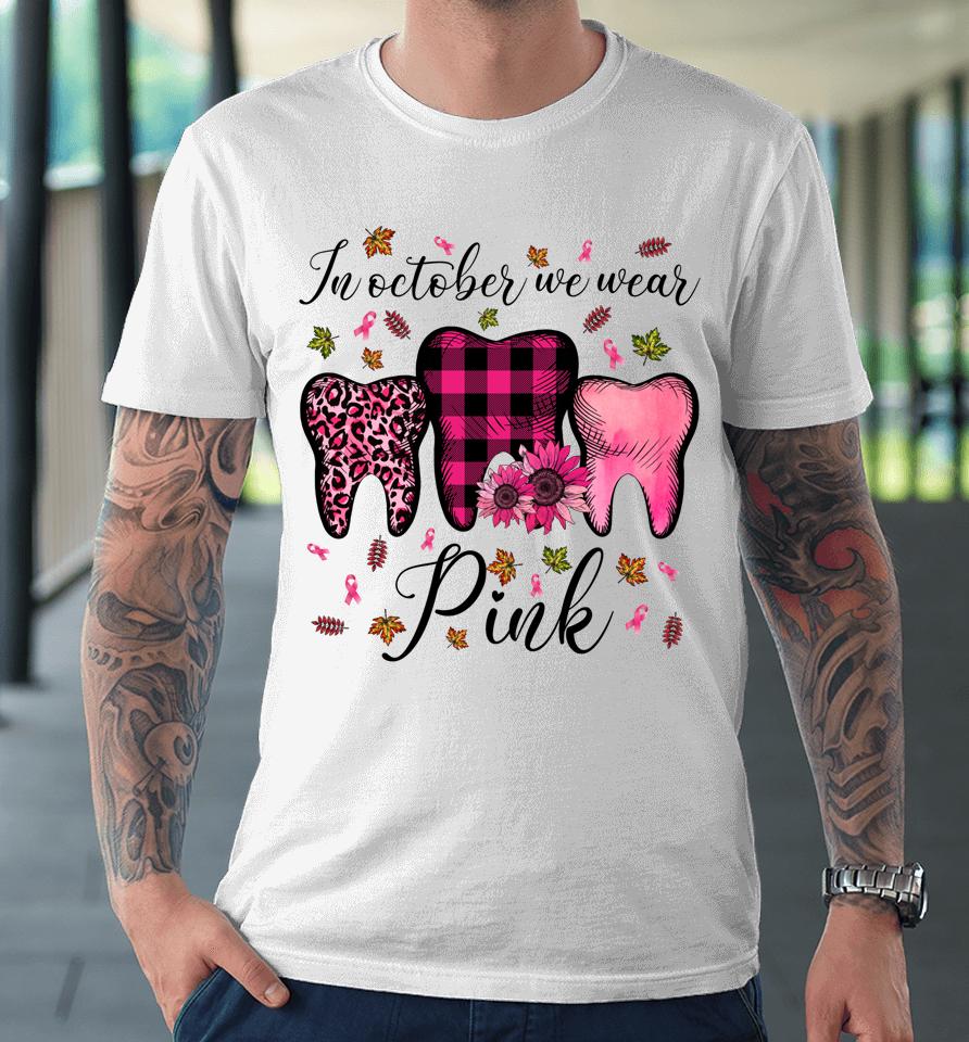 In October Wear Pink Breast Cancer Dentist Dental Students Premium T-Shirt