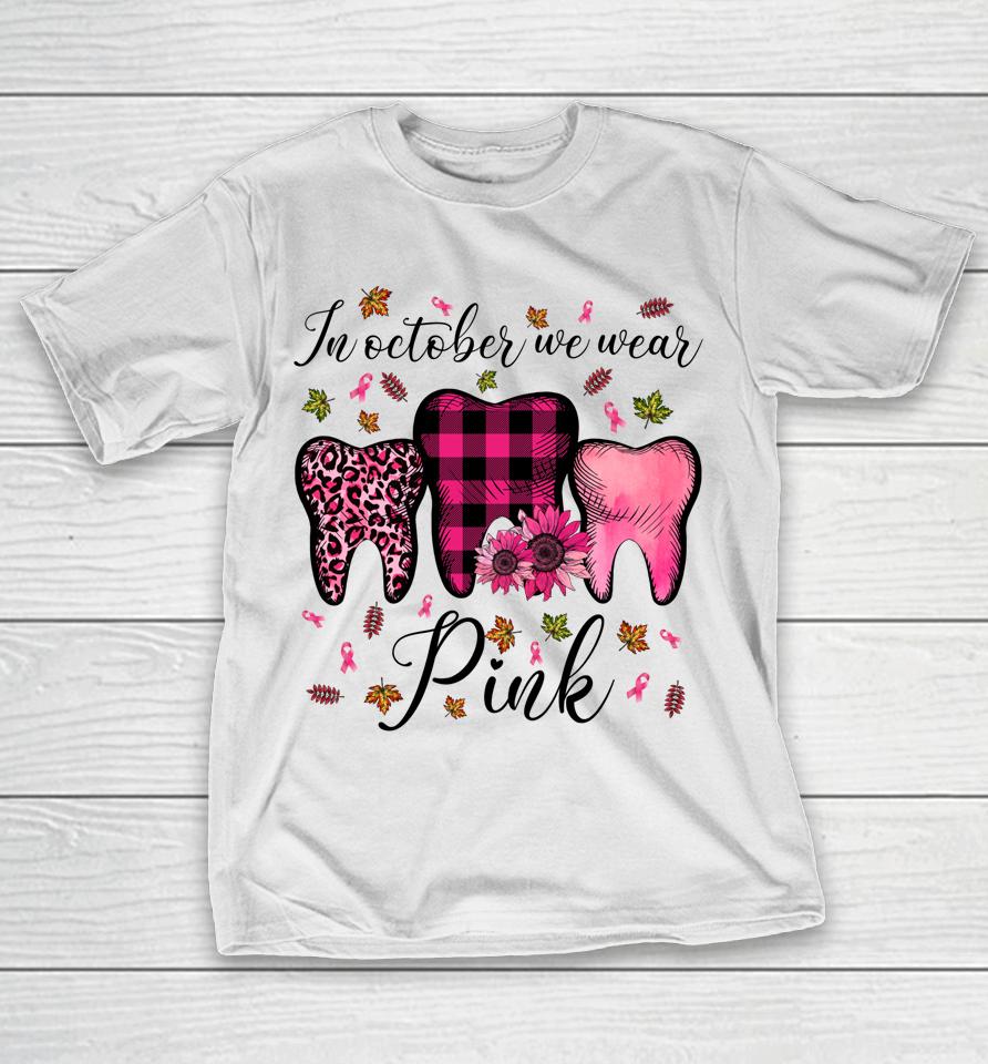 In October Wear Pink Breast Cancer Dentist Dental Students T-Shirt