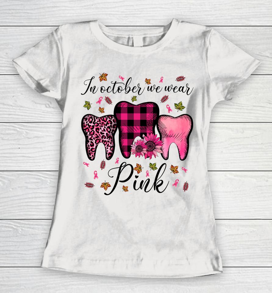 In October Wear Pink Breast Cancer Dentist Dental Students Women T-Shirt