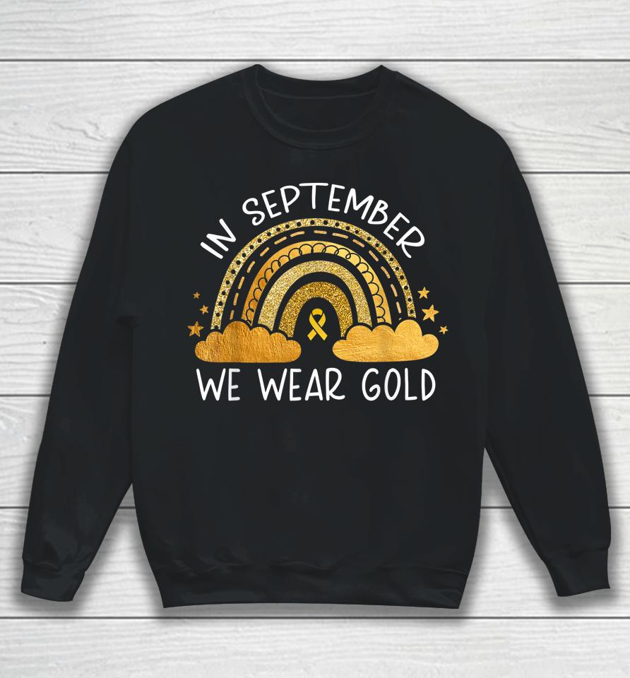 In September We Wear Gold Childhood Cancer Awareness Rainbow Sweatshirt