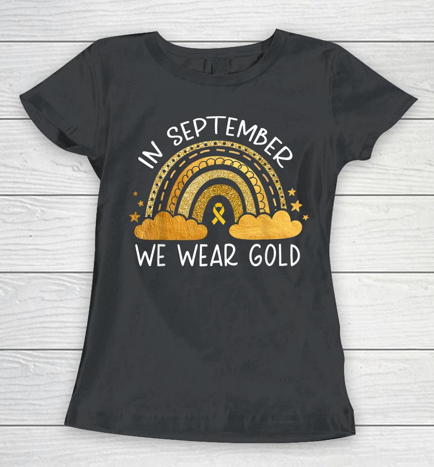 In September We Wear Gold Childhood Cancer Awareness Rainbow Women T-Shirt