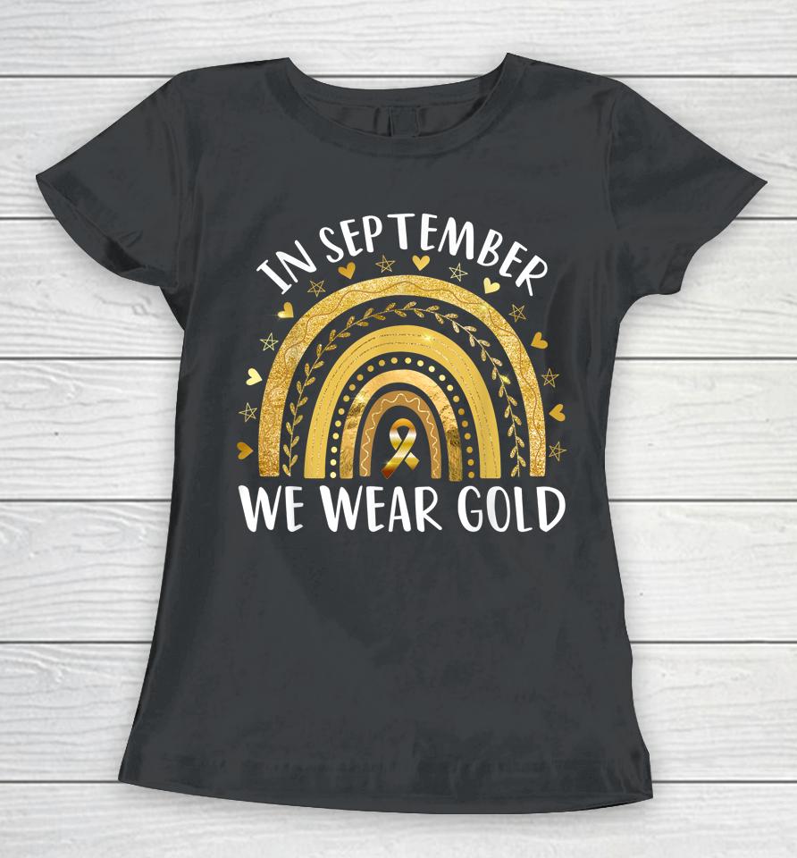 In September We Wear Gold Childhood Cancer Awareness Rainbow Women T-Shirt