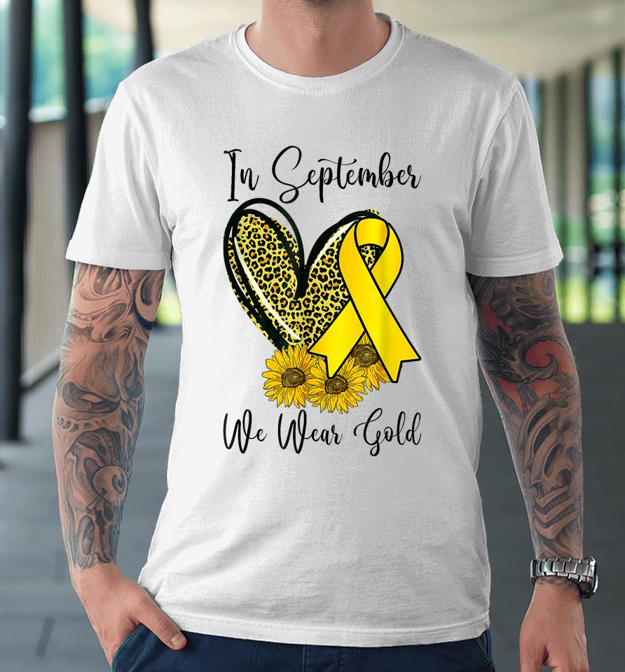 In September We Wear Gold Childhood Cancer Awareness Ribbon Premium T-Shirt