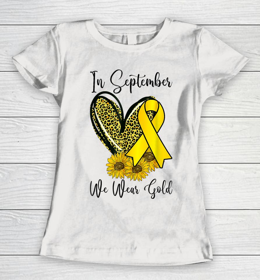 In September We Wear Gold Childhood Cancer Awareness Ribbon Women T-Shirt