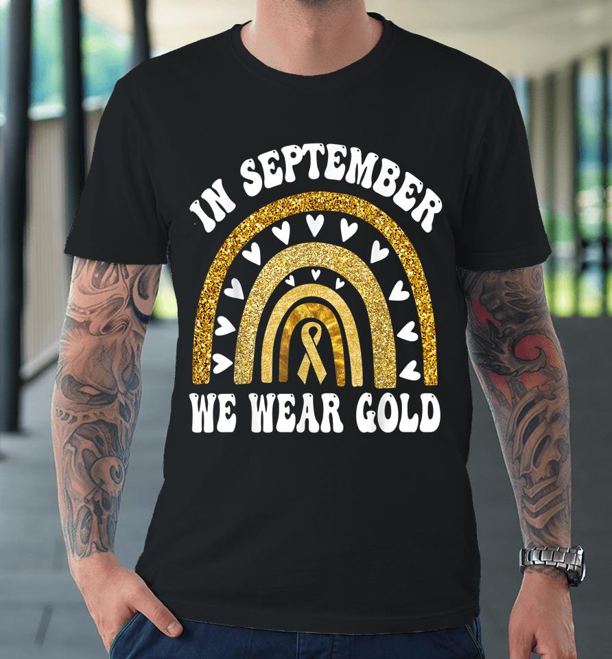 In September We Wear Gold Childhood Cancer Awareness Premium T-Shirt