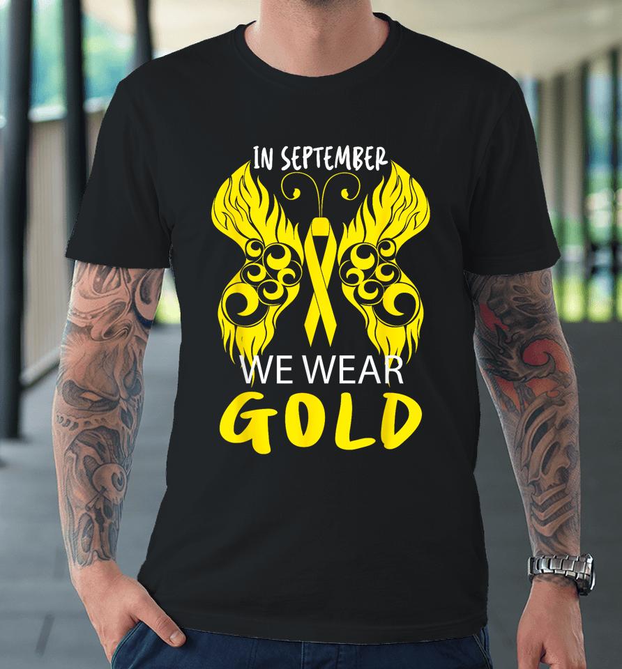 In September We Wear Gold Childhood Cancer Awareness Premium T-Shirt