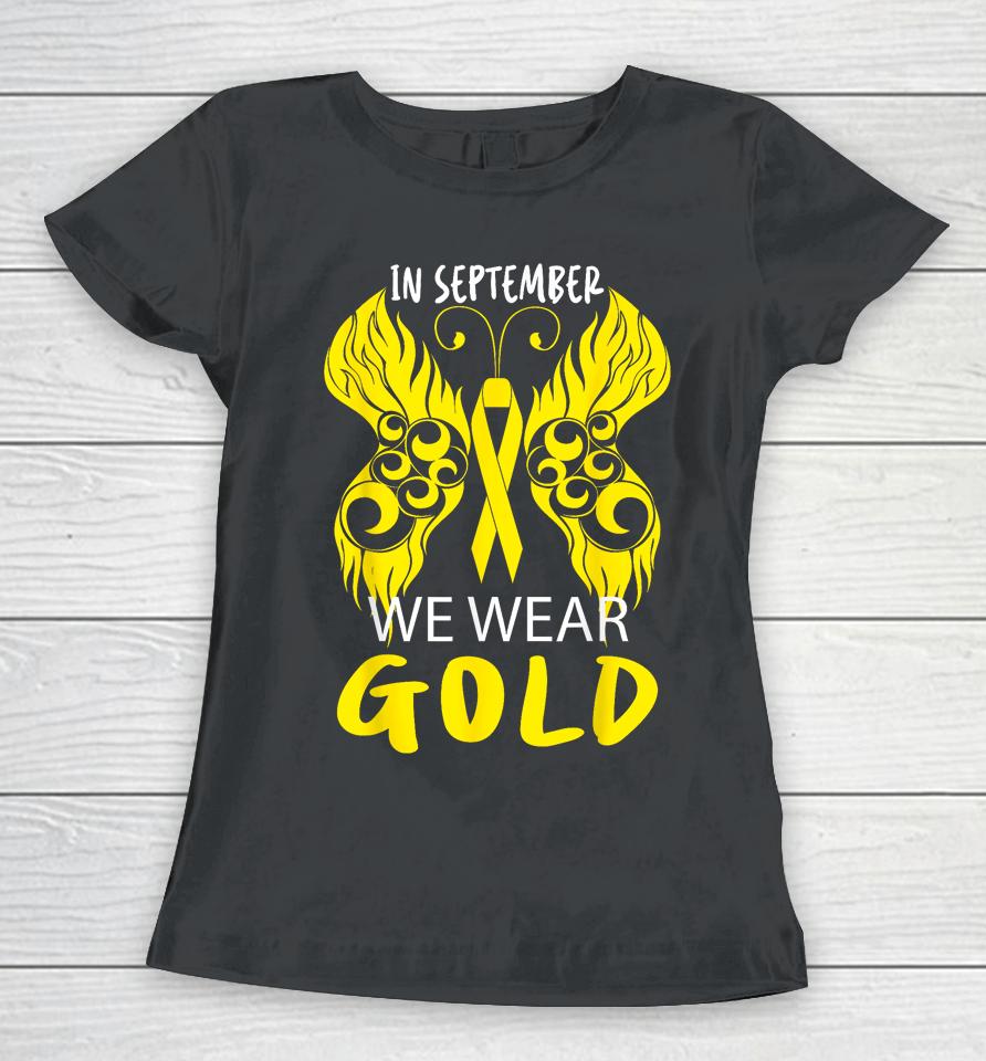 In September We Wear Gold Childhood Cancer Awareness Women T-Shirt