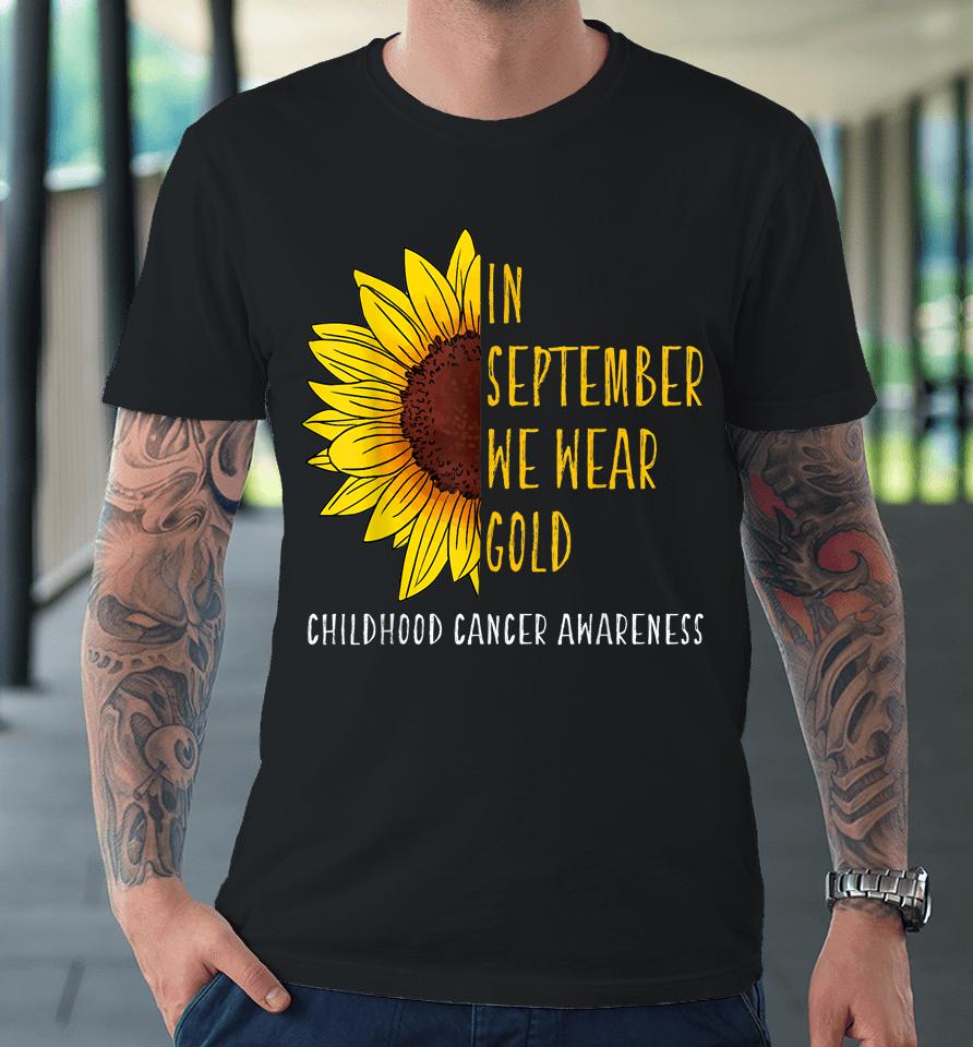 In September Wear Gold Childhood Cancer Awareness Sunflower Premium T-Shirt