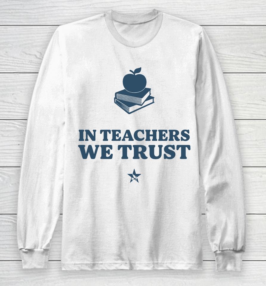 In Teachers We Trust Long Sleeve T-Shirt
