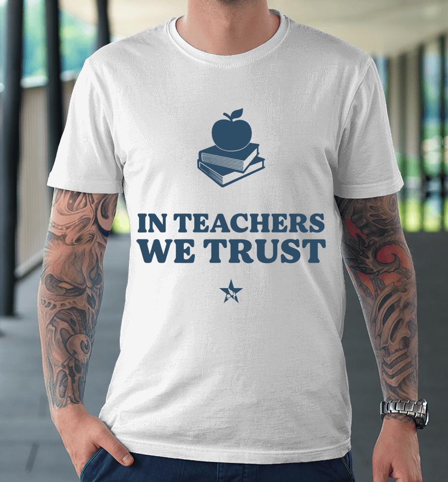 In Teachers We Trust Premium T-Shirt