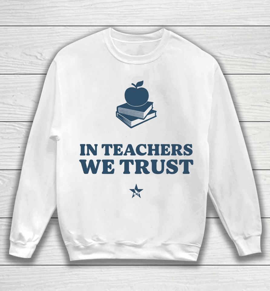In Teachers We Trust Sweatshirt