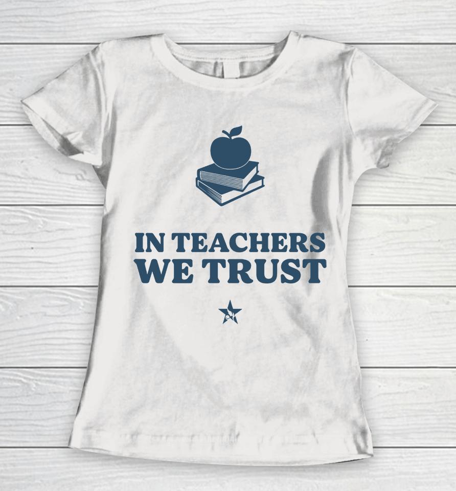 In Teachers We Trust Women T-Shirt