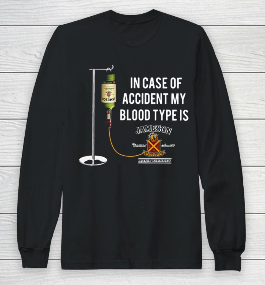 In The Event Of An Accident Jameson Irish Whiskey Is My Blood Type Long Sleeve T-Shirt