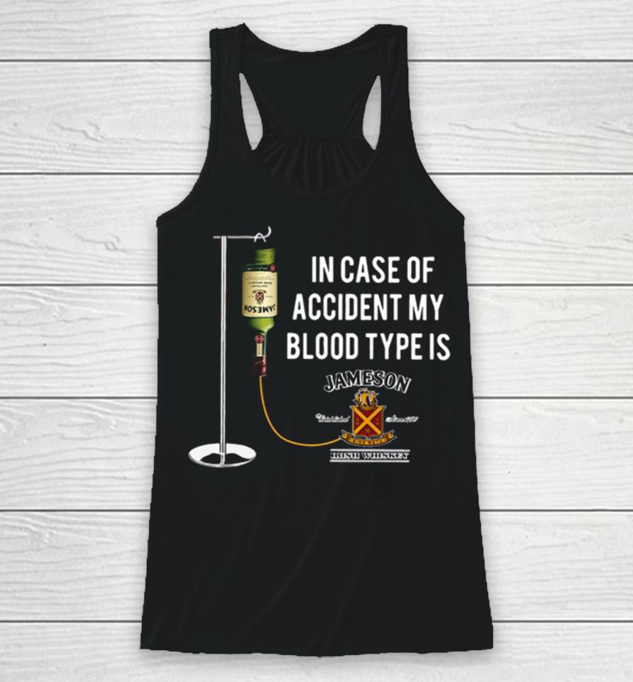In The Event Of An Accident Jameson Irish Whiskey Is My Blood Type Racerback Tank