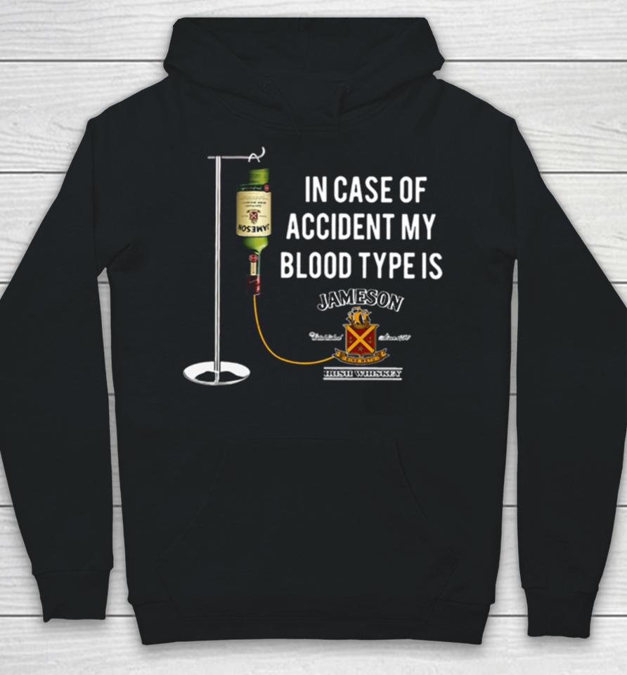In The Event Of An Accident Jameson Irish Whiskey Is My Blood Type Hoodie