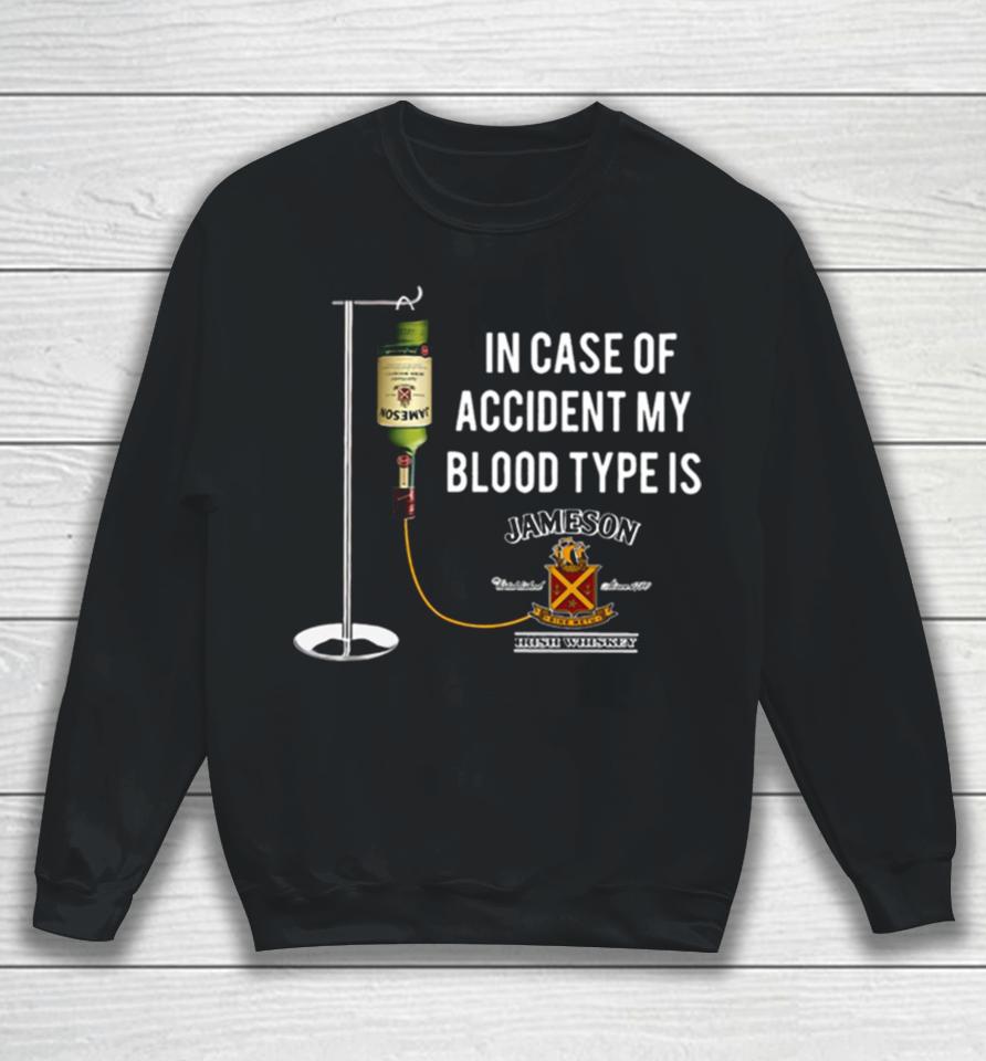 In The Event Of An Accident Jameson Irish Whiskey Is My Blood Type Sweatshirt