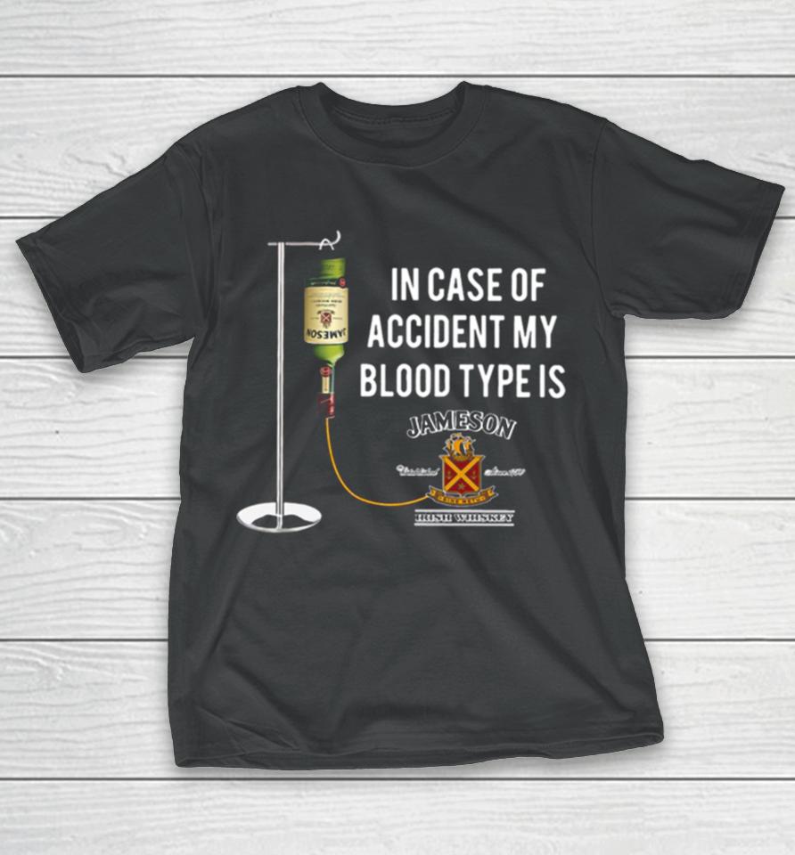 In The Event Of An Accident Jameson Irish Whiskey Is My Blood Type T-Shirt