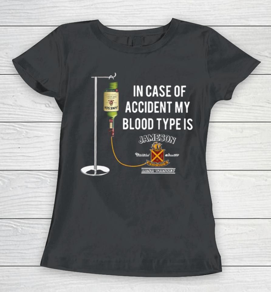 In The Event Of An Accident Jameson Irish Whiskey Is My Blood Type Women T-Shirt