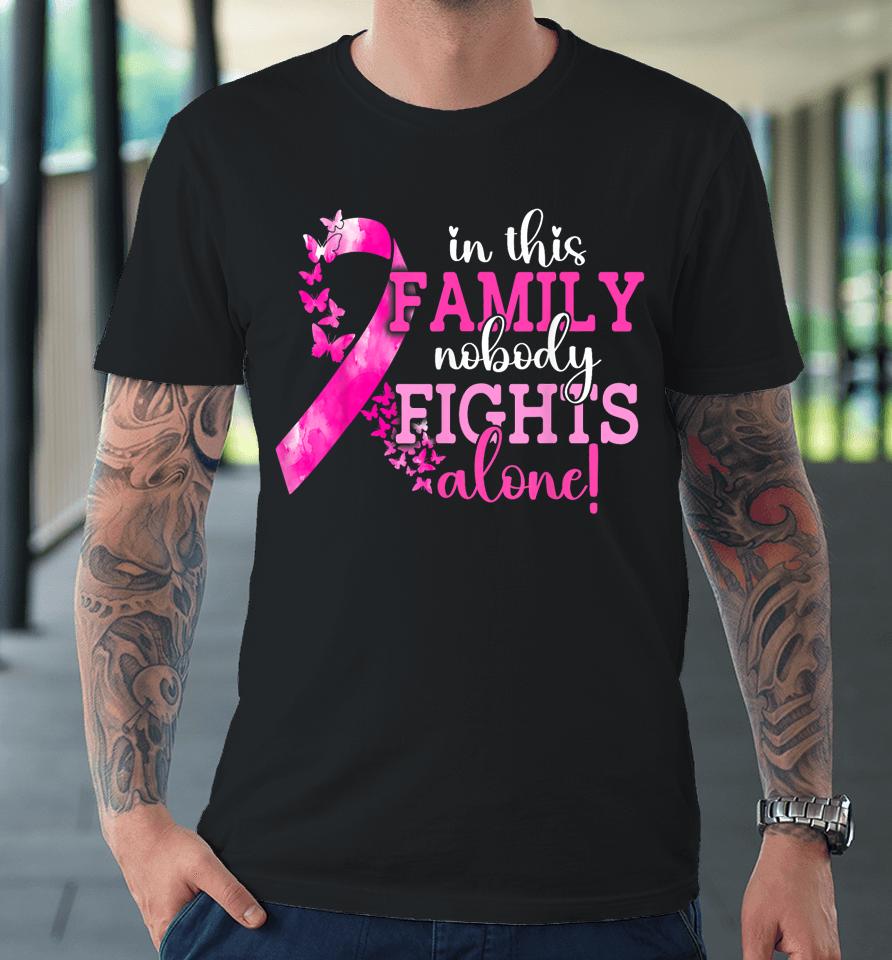In This Family Nobody Fights Alone Breast Cancer Awareness Premium T-Shirt
