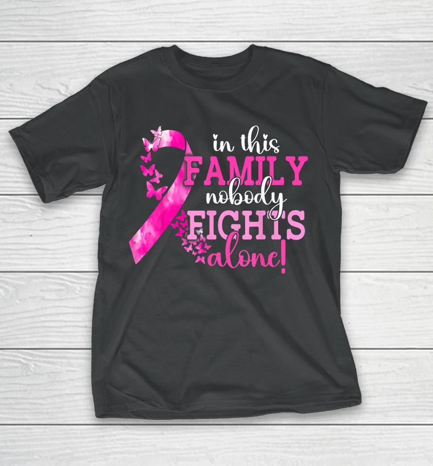 In This Family Nobody Fights Alone Breast Cancer Awareness T-Shirt