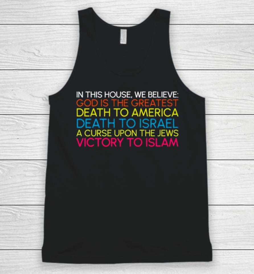 In This House We Believe God Is The Greatest Death To America Death To Israel A Curse Upon The Jews Victory To Islam Unisex Tank Top