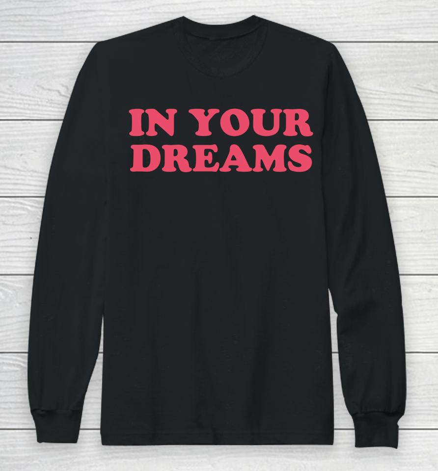 In Your Dreams Long Sleeve T-Shirt